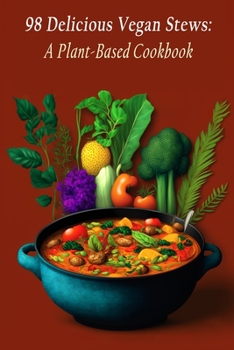 Paperback 98 Delicious Vegan Stews: A Plant-Based Cookbook Book