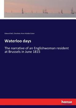 Paperback Waterloo days: The narrative of an Englishwoman resident at Brussels in June 1815 Book