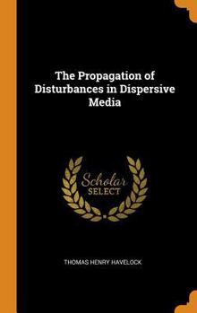 Hardcover The Propagation of Disturbances in Dispersive Media Book