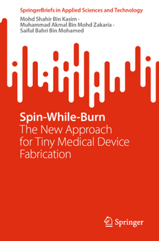 Paperback Spin-While-Burn: The New Approach for Tiny Medical Device Fabrication Book