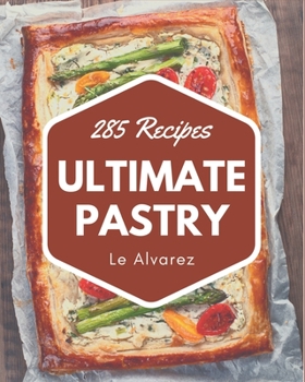 Paperback 285 Ultimate Pastry Recipes: A Pastry Cookbook Everyone Loves! Book