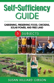 Paperback Self-Sufficiency Guide: Gardening, Preserving Food, Using Solar Power, and Free Land Book