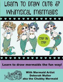 Learn to draw whimsical mermaids: How to draw mermaids the fun way with mermaid artist Deborah Muller