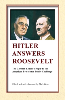 Paperback Hitler Answers Roosevelt: The German Leader's Reply to the American President's Public Challenge Book