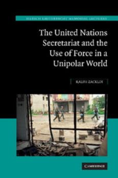 The United Nations Secretariat and the Use of Force in a Unipolar World: Power V. Principle - Book  of the Hersch Lauterpacht Memorial Lectures