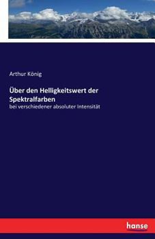 Paperback Über den Helligkeitswert der Spektralfarben: bei verschiedener absoluter Intensität [German] Book