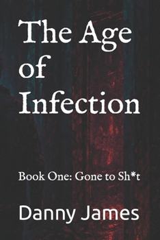 The Age of Infection: Book One: Gone to Sh*t