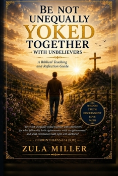Be Not Unequally Yoked Together With Unbelievers