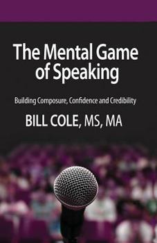 Paperback The Mental Game of Speaking: Building Composure, Confidence and Credibility Book