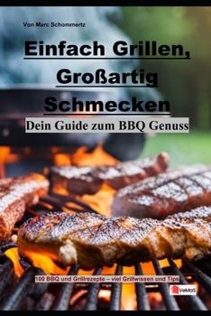 Einfach Grillen, Großartig Schmecken: Dein Guide zum BBQ-Genuss