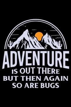 Adventure is out there but then again so are bugs: Hiking Planner Notebook| Complete Notebook Record of Your Hikes | Hiking Log Book 6" x 9" 100 pages ... for Walkers, Hikers and Those Who Love Hiking