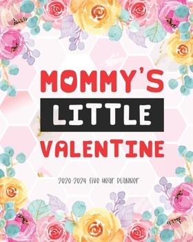 Mommys Little Valentine 2020-2024 Five Year Planner: 60 Month Planner Appointments Diary Federal Holidays Password Tracker To Do List Notes Schedule Goal Flower Floral Pink Gift
