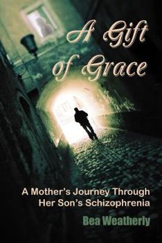 Paperback A Gift of Grace: A Mother's Journey Through Her Son's Schizophrenia Book