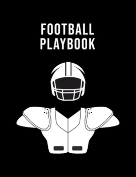 Football Playbook: Undated 12-Month Calendar, Team Roster, Player Statistics For High School Coaches And Players With Play Design Field Blank Pages