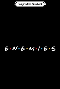 Composition Notebook: Enemies Funny - Friends Reference Journal/Notebook Blank Lined Ruled 6x9 100 Pages