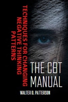 Paperback The CBT Manual: Techniques for Changing Negative Thinking Patterns Book