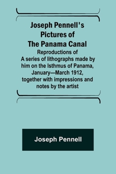 Paperback Joseph Pennell's pictures of the Panama Canal; Reproductions of a series of lithographs made by him on the Isthmus of Panama, January-March 1912, toge Book