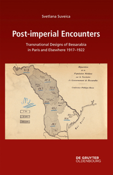 Post-Imperial Encounters: Transnational Designs of Bessarabia in Paris and Elsewhere, 1917-1922