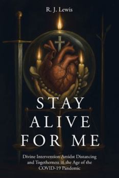 Stay Alive for Me: Divine Intervention Amidst Distancing and Togetherness in the Age of the COVID-19 Pandemic