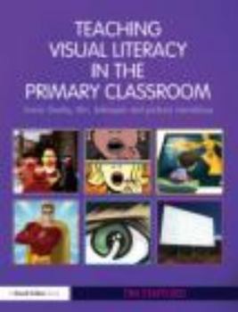 Paperback Teaching Visual Literacy in the Primary Classroom: Comic Books, Film, Television and Picture Narratives Book