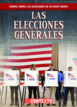 Las elecciones generales/ The General Election (Conoce Sobre Las Elecciones De Estados Unidos/ a Look at U.s. Elections) (Spanish Edition)