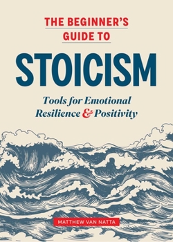 Paperback The Beginner's Guide to Stoicism: Tools for Emotional Resilience and Positivity Book