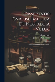 Paperback Dissertatio Cvrioso-medica, De Nostalgia, Vulgo: Heimwehe Oder Heimsehnsucht... [Latin] Book