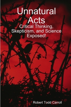 Paperback Unnatural Acts: Critical Thinking, Skepticism, and Science Exposed! Book