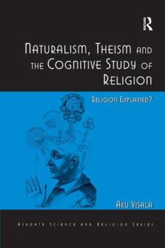 Paperback Naturalism, Theism and the Cognitive Study of Religion: Religion Explained? Book