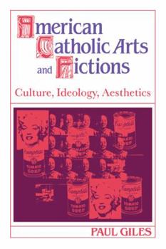 Paperback American Catholic Arts and Fictions: Culture, Ideology, Aesthetics Book