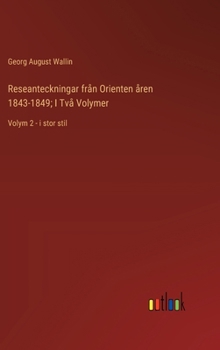 Hardcover Reseanteckningar från Orienten åren 1843-1849; I Två Volymer: Volym 2 - i stor stil [Swedish] Book