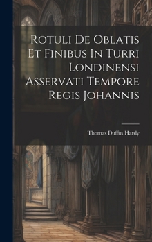 Hardcover Rotuli De Oblatis Et Finibus In Turri Londinensi Asservati Tempore Regis Johannis Book