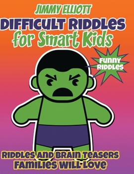 Hardcover Difficult Riddles for Smart Kids and Funny Riddles: Tricky Riddles and Tongue-Twisters That Will Turn Every Child Into a Mini-Comedian! Book