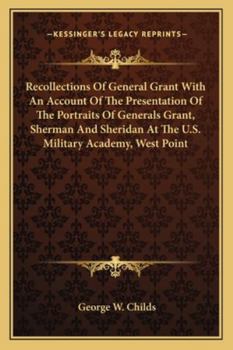 Paperback Recollections Of General Grant With An Account Of The Presentation Of The Portraits Of Generals Grant, Sherman And Sheridan At The U.S. Military Acade Book