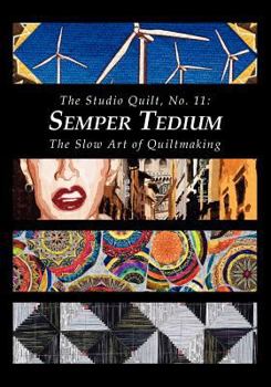 Paperback The Studio Quilt, No. 11: Semper Tedium, The Slow Art of Quiltmaking Book