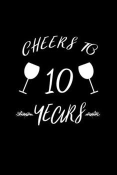 Cheers to 10 Years: Blank Lined Journal | Office Notebook | Writing Creativity | Meeting Notes | Documenting Quotes