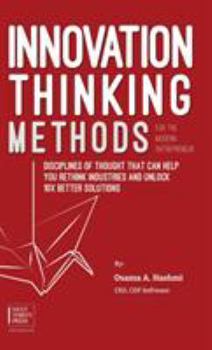 Hardcover Innovation Thinking Methods for the Modern Entrepreneur: Disciplines of thought that can help you rethink industries and unlock 10x better solutions Book