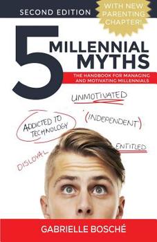 Paperback 5 Millennial Myths: The Handbook For Managing and Motivating Millennials Book