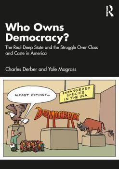 Paperback Who Owns Democracy?: The Real Deep State and the Struggle Over Class and Caste in America Book