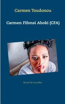 Paperback Carmen Fifonsi Aboki (CFA): Recueil de nouvelles [French] Book