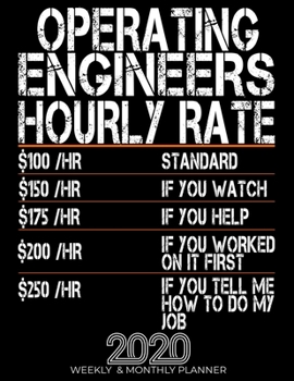 Funny Operating Engineers Hourly Rate Gift 2020 Planner: High Performance Weekly Monthly Planner To Track Your Progress.Funny Gift For Operating Engineers - Agenda Calendar 2020 for List, Trackers, No
