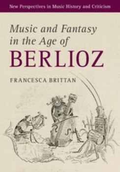Hardcover Music and Fantasy in the Age of Berlioz Book