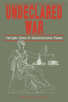 Paperback Undeclared War: Twilight Zone of Constitutional Power Book