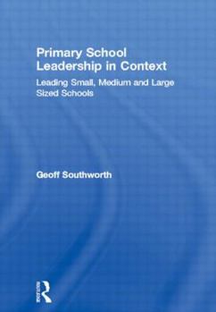 Paperback Primary School Leadership in Context: Leading Small, Medium and Large Sized Schools Book