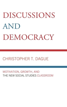 Hardcover Discussions and Democracy: Motivation, Growth and the New Social Studies Classroom Book