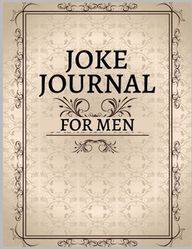 Joke Journal for Men: write down a cool joke or a funny joke that you heard somewhere before. Funny Gag Gift, Humor Notebook, Joke Journal, funny journal Gift (Laugh-Out-Loud Journal)