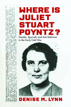 Hardcover Where Is Juliet Stuart Poyntz?: Gender, Spycraft, and Anti-Stalinism in the Early Cold War Book
