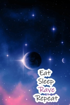 Eat Sleep Rave Repeat: Lined Notebook / Journal Gift, 200 Pages, 6x9, Planet and Stars Cover, Matte Finish Inspirational Quotes Journal, Notebook, Diary, Composition Book