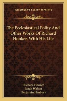 Paperback The Ecclesiastical Polity And Other Works Of Richard Hooker, With His Life Book