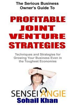 Paperback Profitable Joint Venture Strategies: Techniques and Strategies for Growing Your Business Even in the Toughest Economies Book